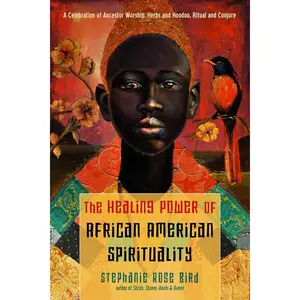 African-American Spirituality by Stephanie Rose Bird – Hoodoo &amp; Healing