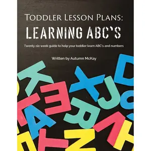 Toddler Lesson Plans - Learning ABC's: Twenty-six week guide to help your toddler learn ABC's and numbers (Early Learning) Paperback – March 16, 2020