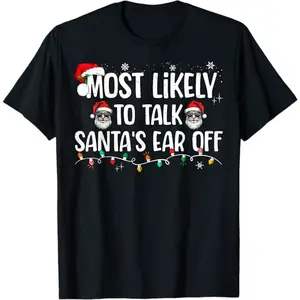 Most Likely To Talk Santa's Ear Off Funny Family Christmas T-Shirt, 100% Cotton, Single Side Printed, Black Short Sleeve T-shirt, 1 pc, Christmas Halloween Thanksgiving Gift
