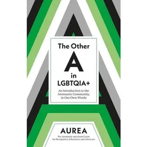 The Other a in Lgbtqia+: An Introduction to the Aromantic Community, in Our Own Words -- Aurea, Paperback