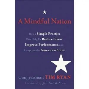 USED-A Mindful Nation: How a Simple Practice Can Help Us Reduce Stress, Improve Performance, and Recapture the American Spirit by Tim Ryan (Hardcover)
