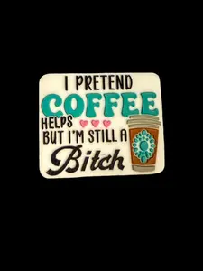 F/COF14 (1)PC 1.2" I pretend Coffee helps but I'm still a B!t*h W/Coffee Cup Focal Bead for DIY Keychains, Wristlets, Cup Charms, Car Charms ETC