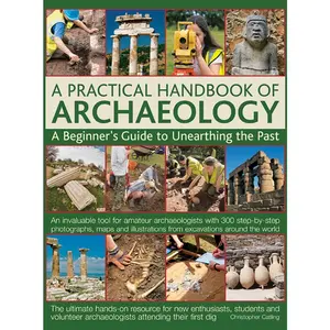 USED-A Practical Handbook of Archaeology: A Beginner's Guide to Unearthing the Past by Catling, Christopher (Hardcover)