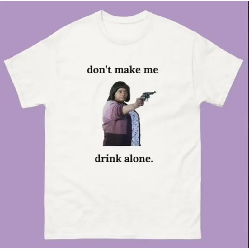 Ma Movie "Don't Make Me Drink Alone" Funny Shirt Classic Cotton