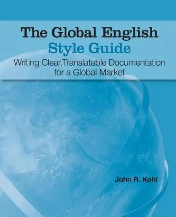 USED-The Global English Style Guide: Writing Clear, Translatable Documentation for a Global Market by Kohl, John R. (Paperback)