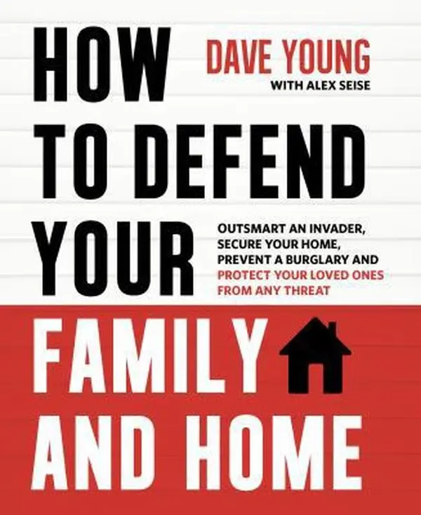 USED Book - How to Defend Your Family and Home: Outsmart an Invader, Secure Your Home, Prevent a Burglary and Protect Your Loved Ones from Any Threat by Young, Dave (Paperback) - english