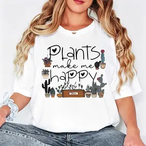 Casual Style Women's T-Shirt Plants Make Me Happy Graphic Design Summer Wear For Plant Lovers And Garden Enthusiasts