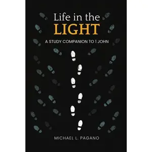 Life in the Light: A Study Companion to 1 John