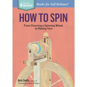 USED-How to Spin: From Choosing a Spinning Wheel to Making Yarn. a Storey Basics(r) Title by Smith, Beth (Paperback)