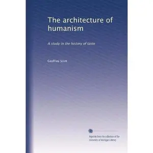 USED-The architecture of humanism: A study in the history of taste by Geoffrey Scott (Paperback)