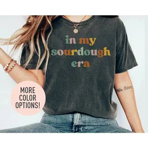 In My Sourdough Era, Sourdough , Bread Lover Shirt, Sourdough Bread, Homesteadfor Baker Mom