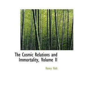 USED-The Cosmic Relations and Immortality, Volume II by Holt, Henry (Paperback)