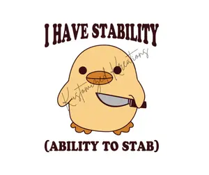 I Have Stability Ability To Stab • T-shirt Tee Shirt Comfortable Unisex Top Funny Sarcastic Casual Sublimation Graphic Sarcasm Duck