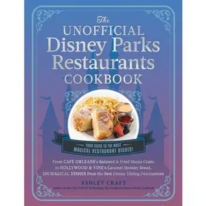 The Unofficial Disney Parks Restaurants Cookbook: From Cafe Orleans's Battered & Fried Monte Cristo to Hollywood & Vine's Caramel Monkey Bread, 100 Ma -- Ashley Craft - Hardcover