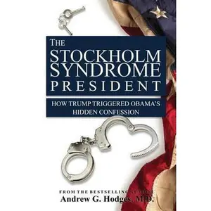 USED-The Stockholm Syndrome President: How Trump Triggered Obama's Hidden Confession by Hodges, Andrew G. (Paperback)