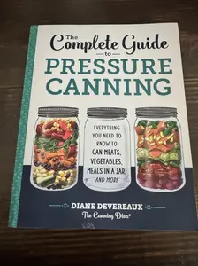The Complete Guide to Pressure Canning: Everything You Need to Know to Can Meats, Vegetables, Meals in a Jar, and More Paperback