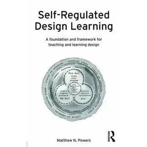 USED-Self-Regulated Design Learning: A Foundation and Framework for Teaching and Learning Design by Powers, Matthew (Paperback)