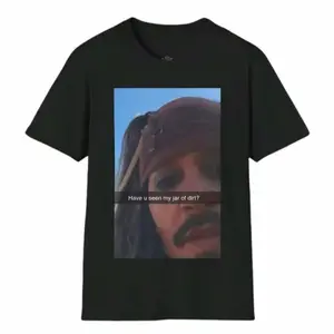 Captain Jack Sparrow Meme Shirt, Have You Seen My Jar Of Dirt, Funny Pirates Tee, Sarcastic Graphic Shirt, Gag Gift, Menswear Top