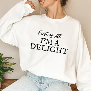 “First of All, I'm a Delight” Sweatshirt | Funny & Sarcastic Vibes-Street Style Fashion Sweatshirt