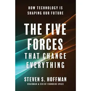 USED-The Five Forces That Change Everything: How Technology Is Shaping Our Future by Hoffman, Steven S. (Hardcover)