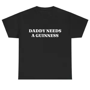 Daddy Needs A Guinness Shirt - Funny St. Patrick's Day Tee Perfect St. Paddys Day Gift for Dad | Daddy Needs A Guinness Funny Graphic Tee, Shortsleeve, basic tops, Fabric Cotton, Women's Top, Menswear Top, Gifs, Streetwear