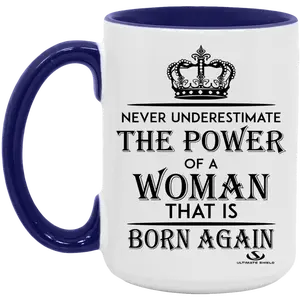 NEVER UNDERESTIMATE THE POWER OF A WOMAN THAT IS BORN AGAIN 15oz. Accent Mug