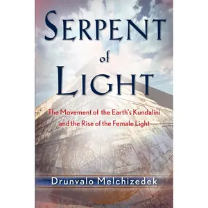 USED-Serpent of Light: Beyond 2012: The Movement of the Earth's Kundalini and the Rise of the Female Light by Melchizedek, Drunvalo (Paperback)