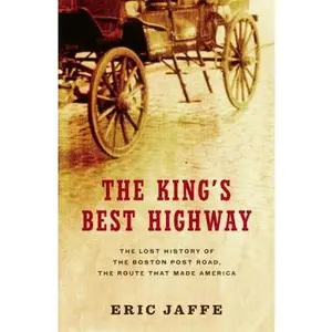 USED-The King's Best Highway: The Lost History of the Boston Post Road, the Route That Made America by Eric Jaffe (Hardcover)