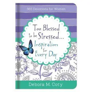 USED-Too Blessed to Be Stressed. . .Inspiration for Every Day: 365 Devotions for Women by Coty, Debora M. (Hardcover)