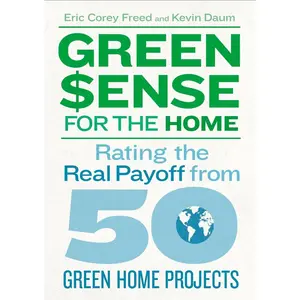 USED Book - Green$ense for the Home: Rating the Real Payoff from 50 Green Home Projects by Eric Corey Freed (Paperback) - english