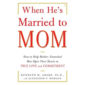 When He's Married to Mom: How to Help Mother-Enmeshed Men Open Their Hearts to True Love and Commitment Paperback – Illustrated, March 13, 2007