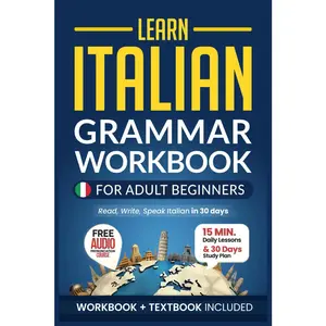 Learn Italian: Grammar Workbook + Textbook for Adult Beginners: Master Italian with 15-Minute Lessons, Practical Exercises, and Essential Grammar Rules to Live By (Easy Italian)
