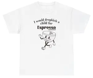 I Would Dropkick A Child For Espresso Martini Tee Cotton Unisex Graphic Tee Funny Gift, Funny Meme shirt Funny T-Shirt Gift for Him Gift For Her Vintage Y2K Hoodie Sweatshirt