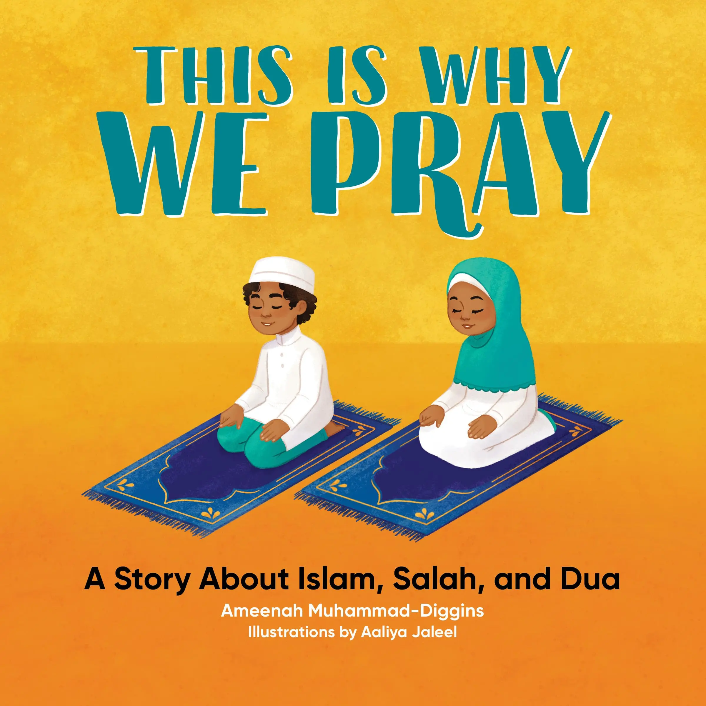 This Is Why We Pray: A Story about Islam, Salah, and Dua -- Ameenah Muhammad-Diggins - Paperback