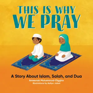 This Is Why We Pray: A Story about Islam, Salah, and Dua -- Ameenah Muhammad-Diggins - Paperback