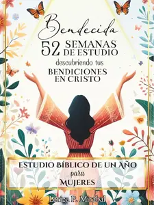 BENDECIDA: 52 SEMANAS DE ESTUDIO DESCUBRIENDO TUS BENDICIONES EN CRISTO: Estudio Bíblico de Un Año para Mujeres (Spanish Edition) Paperback