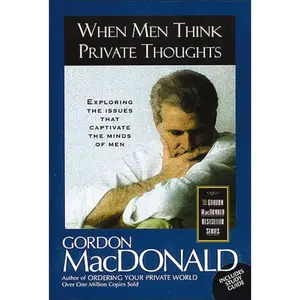 USED-When Men Think Private Thoughts: Exploring the Issues That Captivate the Minds of Men by MacDonald, Gordon (Paperback)