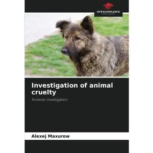 USED-Investigation of animal cruelty: Forensic investigation by Alexej Maxurow (Paperback)