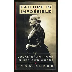 USED-Failure Is Impossible: Susan B. Anthony in Her Own Words by Lynn Sherr (Hardcover)