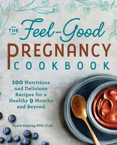 USED-The Feel-Good Pregnancy Cookbook: 100 Nutritious and Delicious Recipes for a Healthy 9 Months and Beyond by Kipping, Ryann (Paperback)