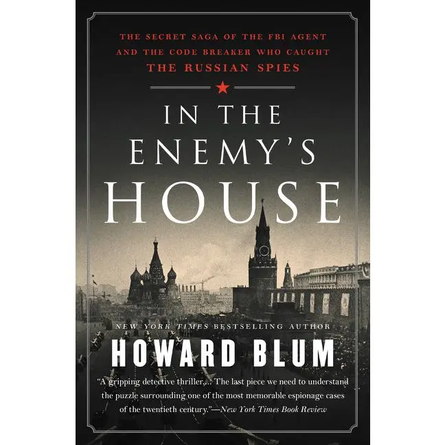 In the Enemy's House: The Secret Saga of the FBI Agent and the Code Breaker Who Caught the Russian Spies by Howard Blum [Paperback Book]