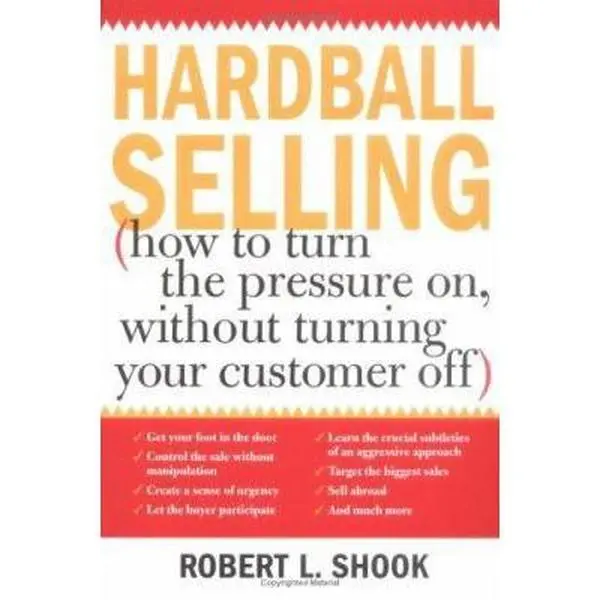 USED-Hardball Selling: (How to Turn the Pressure On, Without Turning Your Customer Off) by Shook, Robert L. (Paperback)
