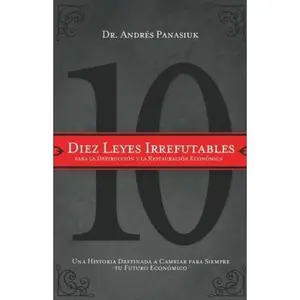 USED-Diez Leyes Irrefutables Para La Destrucción Y La Restauración Económica: Una Historia Destinada a Cambiar Para Siempre Tu Futuro Económico by Panasiuk, Andrés (Paperback)