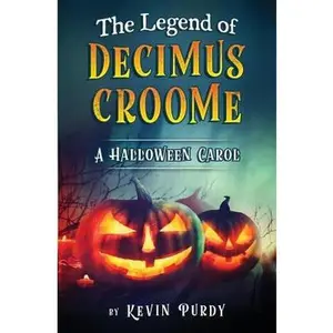 USED-The Legend of Decimus Croome: A Halloween Carol by Purdy, Kevin (Paperback)