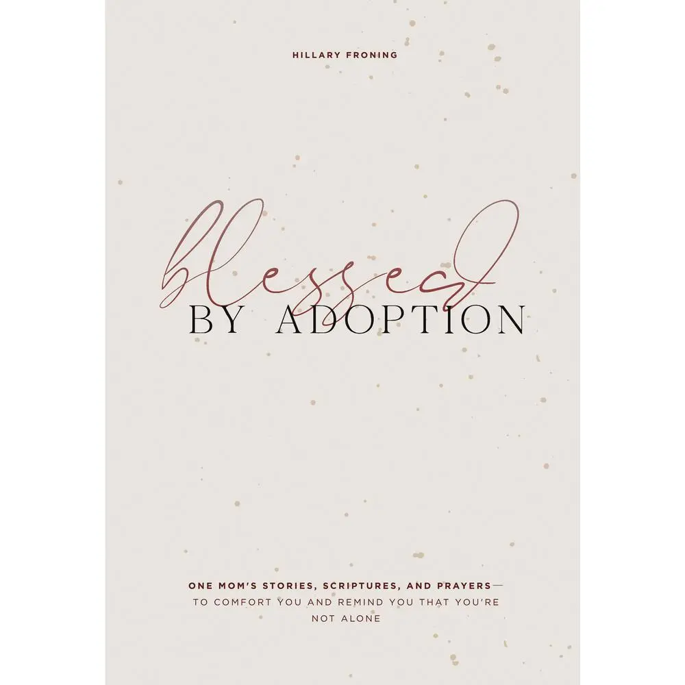 USED-Blessed by Adoption: One Mom's Stories, Scriptures, and Prayers to Comfort You and Remind You That You're Not Alone by Froning, Hillary (Hardcover)