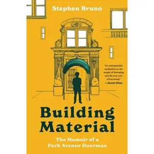 Building Material: The Memoir of a Park Avenue Doorman by Stephen Bruno [Paperback Book]