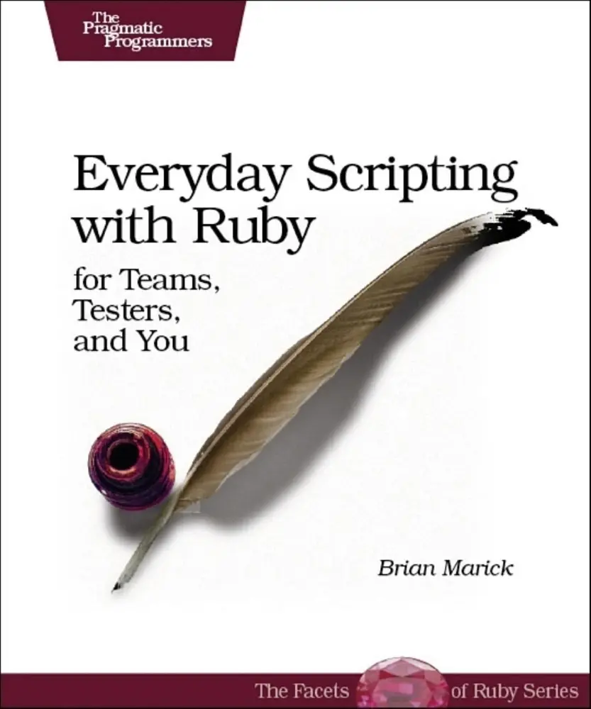 USED-Everyday Scripting with Ruby: For Teams, Testers, and You by Brian Marick (Paperback)