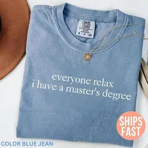 Comfort Colors Everyone Relax I Have A Master's Degree Shirt, Graduation Tee, College Graduation Party Gift, Grad School Shirt, MBA Gift