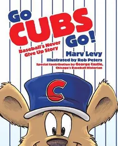 USED-Go Cubs Go!: Baseball's Never Give Up Story by Levy, Marv (Hardcover)