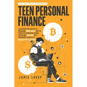 The Ultimate Handbook on Teen Personal Finance: A Blueprint for Success to Unlocking Money Skills and the Secrets of Budgeting, Saving,Crypto and Investing with Confidence to create a wealthy future Paperback – September 24, 2024